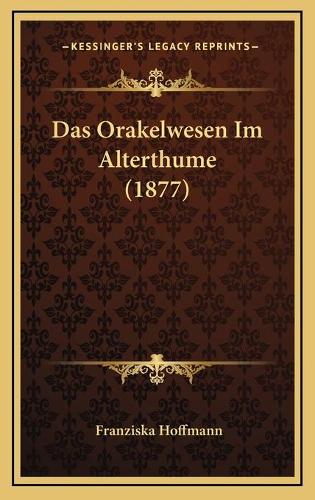 Das Orakelwesen Im Alterthume (1877): (German)