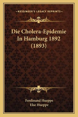 Die Cholera-Epidemie In Hamburg 1892 (1893): (German)