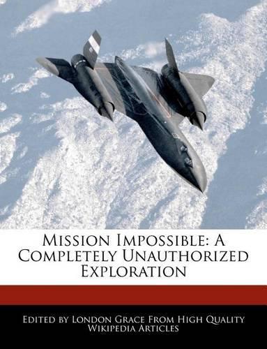 Mission Impossible: A Completely Unauthorized Exploration