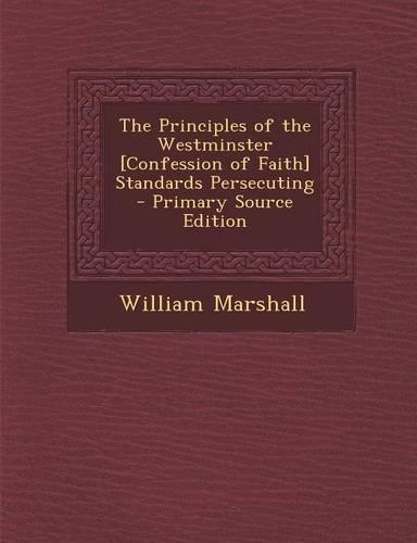 Principles of the Westminster [Confession of Faith] Standards Persecuting