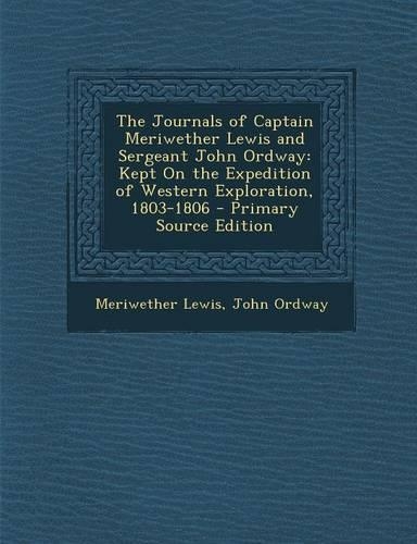 The Journals of Captain Meriwether Lewis and Sergeant John Ordway