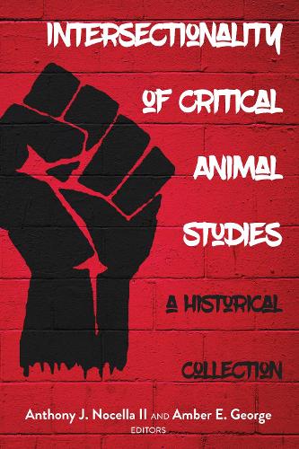 Intersectionality of Critical Animal Studies: A Historical Collection(5 Radical Animal Studies and Total Liberation)