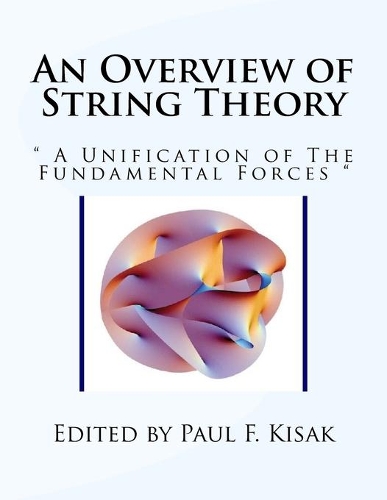 An Overview of String Theory: " A Unification of The Fundamental Forces "