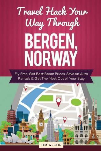 Travel Hack Your Way Through Bergen, Norway: Fly Free, Get Best Room Prices, Save on Auto Rentals & Get the Most Out of Your Stay