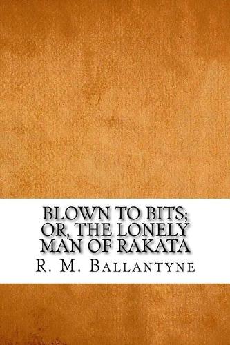 Blown to Bits; or, The Lonely Man of Rakata