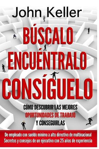 B�scalo, Encu�ntralo, Cons�guelo: C?mo descubrir las mejores oportunidades de trabajo y conseguirlas
