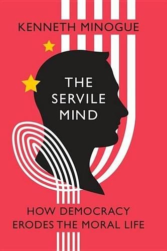 The Servile Mind: How Democracy Erodes the Moral Life(Encounter Broadsides)
