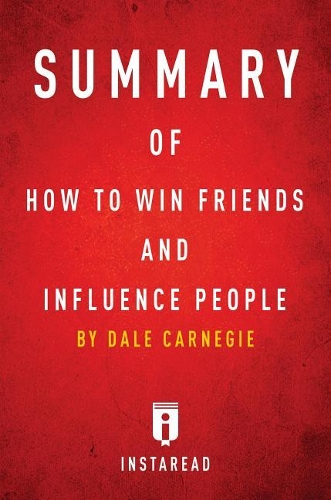 Summary of How to Win Friends and Influence People: By Dale Carnegie Includes Analysis