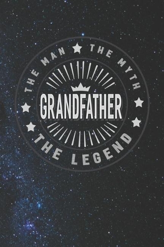 The Man The Myth Grandfather The Legend: Family life Grandpa Dad Men love marriage friendship parenting wedding divorce Memory dating Journal Blank Lined Note Book Gift