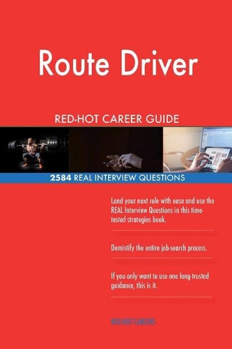 Route Driver RED-HOT Career Guide; 2584 REAL Interview Questions