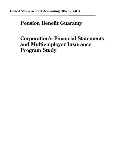 Pension Benefit Guaranty Corporation's Financial Statements and Multiemployer Insurance Program Study