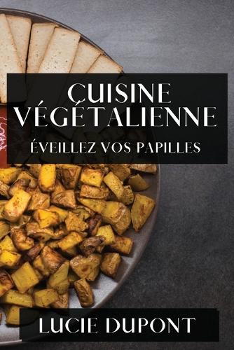 Cuisine Végétalienne: Éveillez vos Papilles