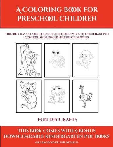 Fun DIY Crafts (A Coloring book for Preschool Children): This book has 50 extra-large pictures with thick lines to promote error free coloring to increase confidence, to reduce frustration, and to encourag(55 Fun DIY Crafts)