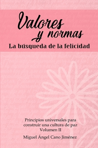 Valores y Normas: La Busqueda de la Felicidad(2 Principios Universales Para Construir una Cultura de Paz)