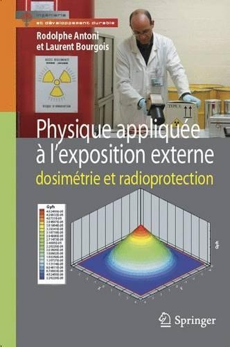 Physique Appliquée À l'Exposition Externe: Dosimétrie Et Radioprotection(Ingénierie Et Développement Durable)