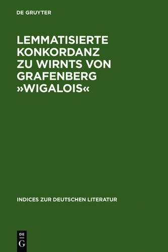 Lemmatisierte Konkordanz Zu Wirnts Von Grafenberg »Wigalois«