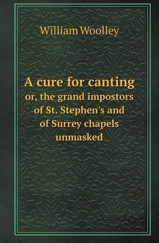 A cure for canting: or, the grand impostors of St. Stephen's and of Surrey chapels unmasked(Russian)
