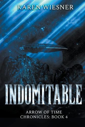 Indomitable: (4 Arrow of Time Chronicles)