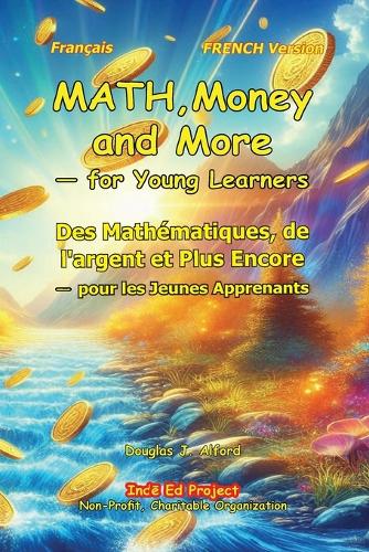 Des Mathématiques, de l'argent et Plus Encore - pour les Jeunes Apprenants: MATH, Money and More - for Young Learners