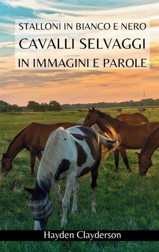 Cavalli Selvaggi in Immagini e Parole - Stalloni in Bianco e Nero: Alla scoperta di puledri e cavalli. Libro fotografico in bianco e nero