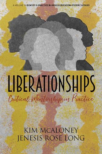 Liberationships: Critical Mentorship in Practice(Identity & Practice in Higher Education-Student Affairs)