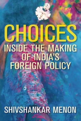 Choices: Inside the Making of India's Foreign Policy(Geopolitics in the 21st Century)