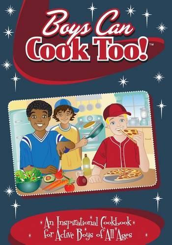 Boys Can Cook Too!: An Inspirational Cookbook for Active boys of all Ages(English)