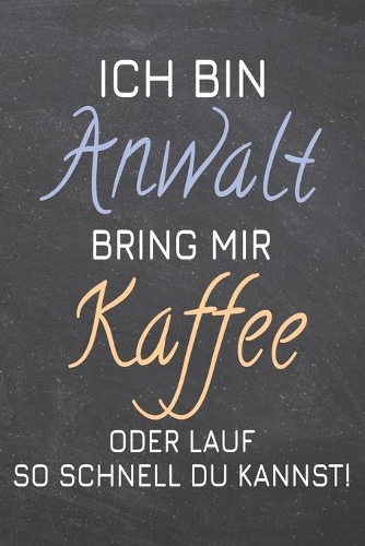 Ich bin Anwalt Bring mir Kaffee oder lauf so schnell du kannst!
