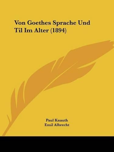 Von Goethes Sprache Und Til Im Alter (1894): (English)