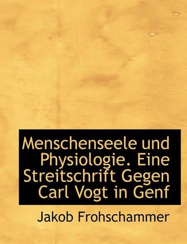 Menschenseele Und Physiologie. Eine Streitschrift Gegen Carl Vogt in Genf: (German)