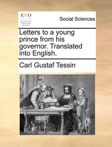 Letters to a Young Prince from His Governor. Translated Into English.
