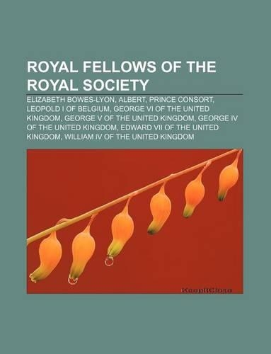 Royal Fellows of the Royal Society: Elizabeth Bowes-Lyon, Albert, Prince Consort, Leopold I of Belgium, George VI of the United Kingdom(English)