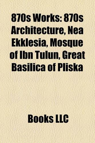 870s Works: 870s Architecture, NEA Ekklesia, Mosque of Ibn Tulun, Great Basilica of Pliska(English)