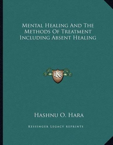 Mental Healing and the Methods of Treatment Including Absent Healing