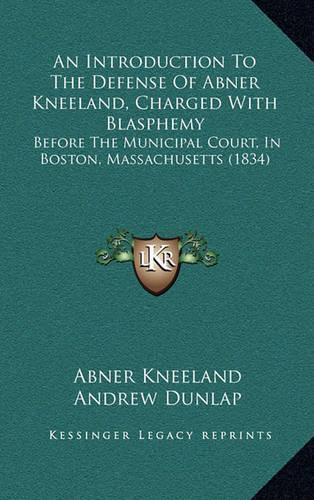 An Introduction to the Defense of Abner Kneeland, Charged with Blasphemy