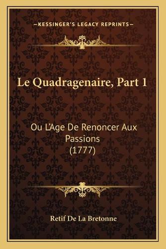 Le Quadragenaire, Part 1: Ou L'Age De Renoncer Aux Passions (1777)(French)