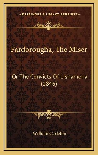 Fardorougha, The Miser: Or The Convicts Of Lisnamona (1846)