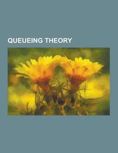 Queueing Theory: Arrival Theorem, Balance Equation, Bcmp Network, Birth-Death Process, Bulk Queue, Burke's Theorem, Buzen's Algorithm,(English)