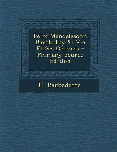Felix Mendelssohn Bartholdy Sa Vie Et Ses Oeuvres