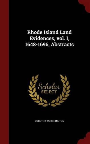Rhode Island Land Evidences, Vol. I, 1648-1696, Abstracts