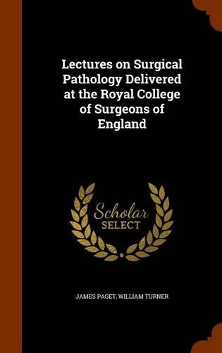Lectures on Surgical Pathology Delivered at the Royal College of Surgeons of England