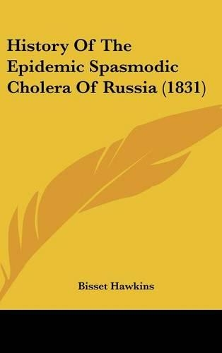History Of The Epidemic Spasmodic Cholera Of Russia (1831)