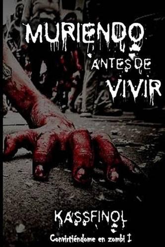 Muriendo antes de vivir: (Convirtiéndome En Zombi)