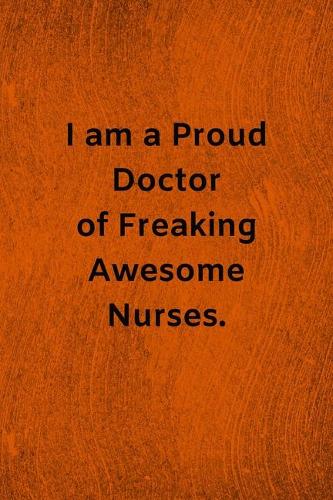I am a Proud Doctor of Freaking Awesome Nurses