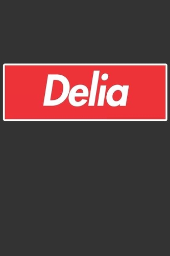 Delia: Delia Planner Calendar Notebook Journal, Personal Named Firstname Or Surname For Someone Called Delia For Christmas Or Birthdays This Makes The Perf