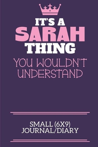 It's A Sarah Thing You Wouldn't Understand Small (6x9) Journal/Diary