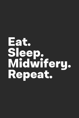 Eat Sleep Midwifery Repeat