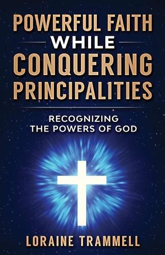 Powerful Faith While Conquering Principalities