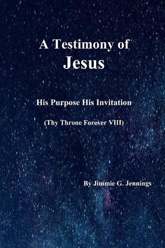 A Testimony of Jesus: His Purpose His Invitation: Thy Throne Forever VIII(8 Thy Throne Forever)