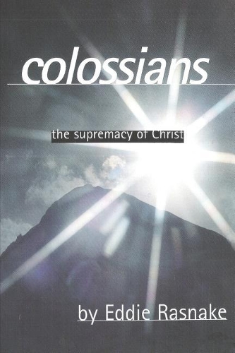 Colossians: The Supremacy of Christ(Working Thru the Word)